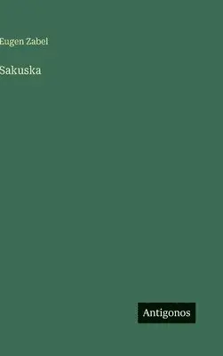 Eugen Zabel - Sakuska, Inbunden. Tillgänglighet: Lägg i varukorg