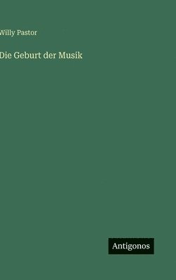 Willy Pastor - Geburt der Musik, Inbunden