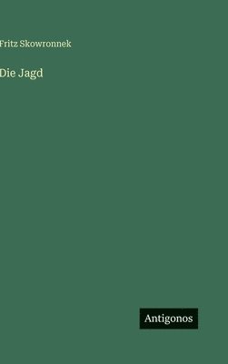 Fritz Skowronnek - Jagd, Inbunden