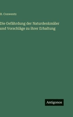 H Conwentz - Gefährdung der Naturdenkmäler und Vorschläge zu ihrer Erhaltung, Inbunden. Tillgänglighet: Lägg i varukorg