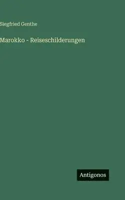 Siegfried Genthe - Marokko - Reiseschilderungen, Inbunden. Tillgänglighet: Lägg i varukorg
