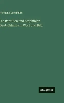 Hermann Lachmann - Reptilien und Amphibien Deutschlands in Wort und Bild, Inbunden. Tillgänglighet: Lägg i varukorg