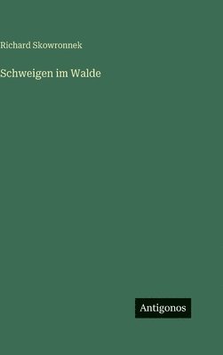 Richard Skowronnek - Schweigen im Walde, Inbunden