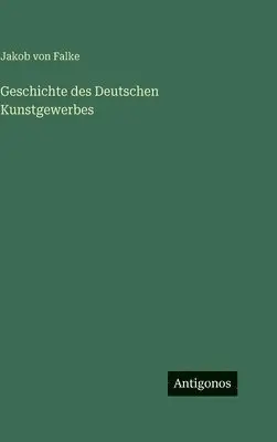 Jakob Von Falke - Geschichte des Deutschen Kunstgewerbes, Inbunden. Tillgänglighet: Lägg i varukorg