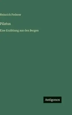 Heinrich Federer - Pilatus, Inbunden. Tillgänglighet: Lägg i varukorg