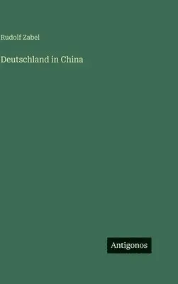 Rudolf Zabel - Deutschland in China, Inbunden. Tillgänglighet: Lägg i varukorg