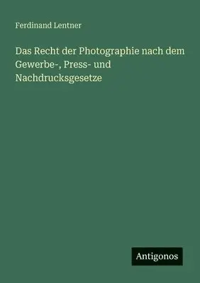 Ferdinand Lentner - Recht der Photographie nach dem Gewerbe-, Press- und Nachdrucksgesetze, Häftad. Tillgänglighet: Lägg i varukorg