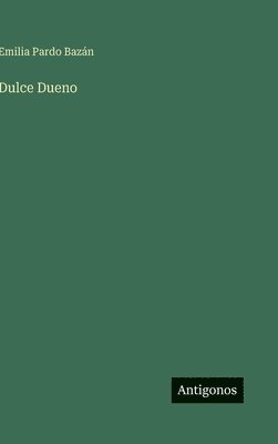 Emilia Pardo Bazán - Dulce Dueno, Inbunden
