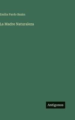 Emilia Pardo Bazán - Madre Naturaleza, Inbunden