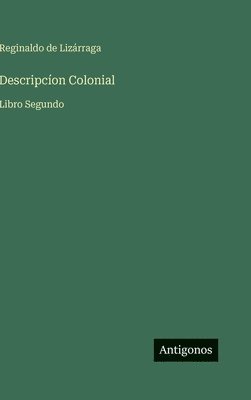 Reginaldo de Lizárraga - Descripcíon Colonial, Inbunden