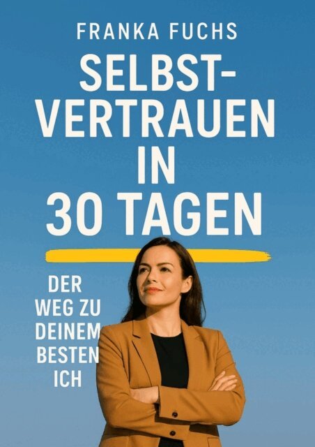 Franka Fuchs - Selbstvertrauen in 30 Tagen, E-bok. Tillgänglighet: Lägg i varukorg