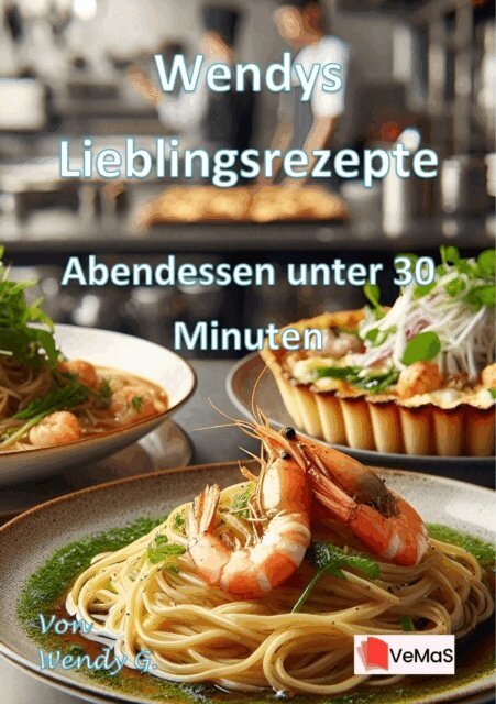 Wendy G. - Wendys Lieblingsrezepte - Abendessen unter 30 Minuten, E-bok