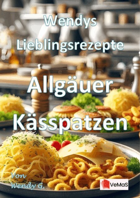 Wendy G. - Wendys Lieblingsrezepte - Allgauer Kasspatzen, E-bok