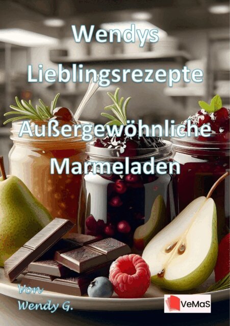 Wendy G. - Wendys Lieblingsrezepte - Auergewohnliche Marmeladen, E-bok