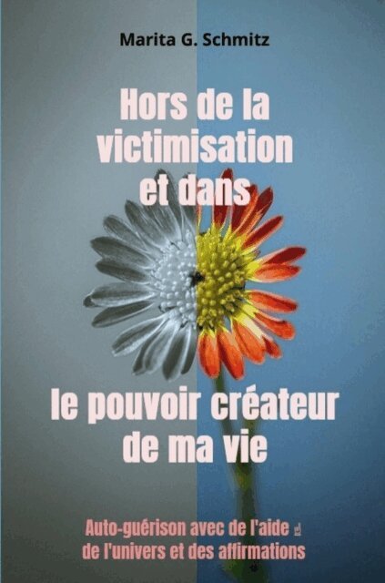 Marita G. Schmitz - Hors de la victimisation et dans le pouvoir createur de ma vie, E-bok