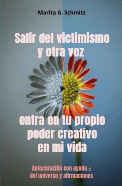 Marita G. Schmitz - Salir del victimismo y otra vez entra en tu propio poder creativo en mi vida, E-bok