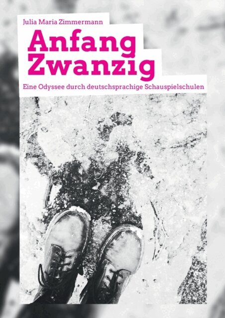 Julia Zimmermann - Anfang Zwanzig - Eine Odyssee durch deutschsprachige Schauspielschulen, E-bok