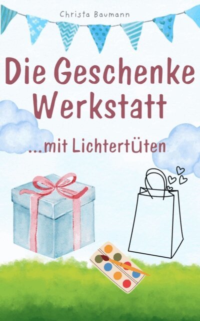 Christa Baumann - Die Geschenkewerkstatt ... mit Lichtertüten, E-bok. Tillgänglighet: Lägg i varukorg
