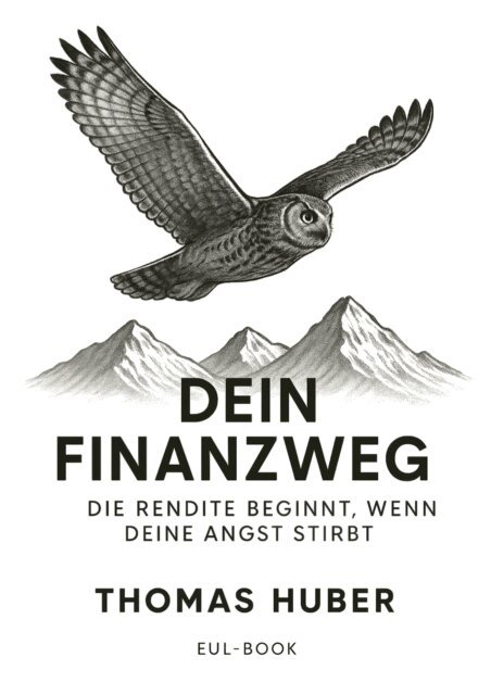 Thomas Huber - Dein Finanzweg: Die Rendite beginnt, wenn deine Angst stirbt, E-bok