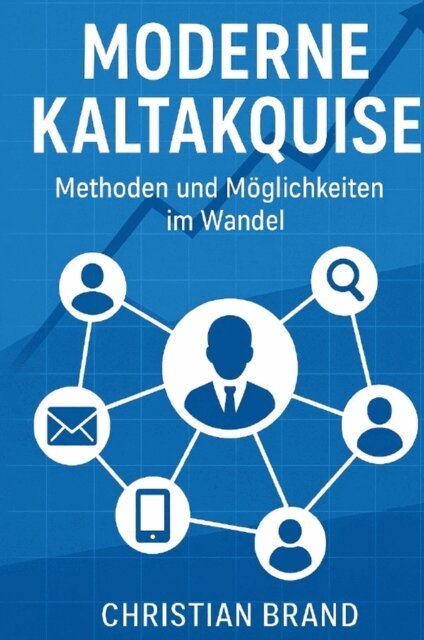 Christian Brand - Moderne Kaltakquise- Methoden und Moglichkeiten im Wandel, E-bok