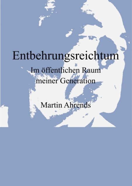 Martin Ahrends - Entbehrungsreichtum, E-bok
