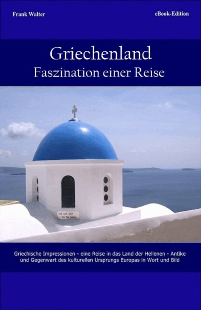 Frank Walter - Griechenland - Faszination einer Reise, E-bok