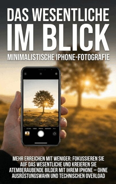 Jana Werner - Das Wesentliche im Blick: Minimalistische iPhone-Fotografie, E-bok