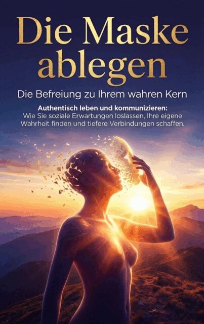 Jana Werner - Die Maske ablegen: Die Befreiung zu Ihrem wahren Kern, E-bok