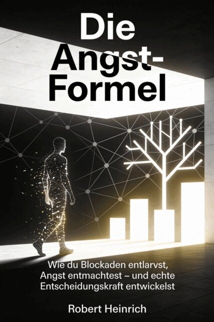 Robert Heinrich - Die Angst-Formel: Dein Weg zur inneren Freiheit, E-bok
