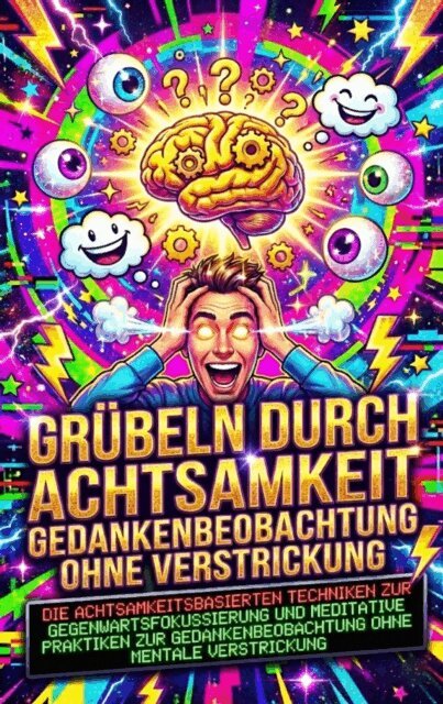 David Schmitz - Grubeln durch Achtsamkeit: Gedankenbeobachtung ohne Verstrickung, E-bok