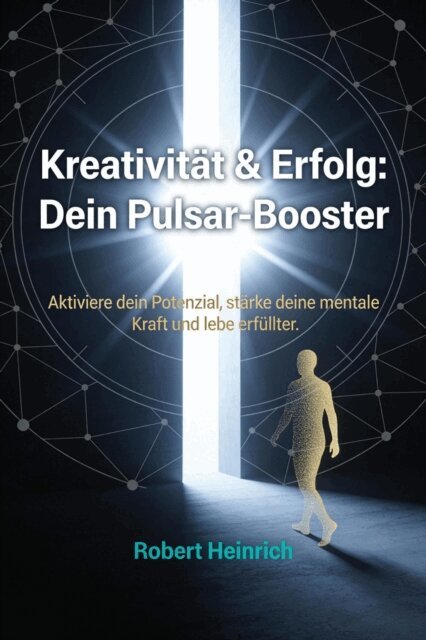 Robert Heinrich - Kreativitat & Erfolg: Dein Pulsar-Booster, E-bok