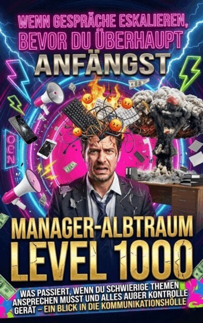 David Schmitz - Wenn Gesprache Eskalieren, Bevor Du Uberhaupt Anfangst: Manager-Albtraum Level 1000, E-bok
