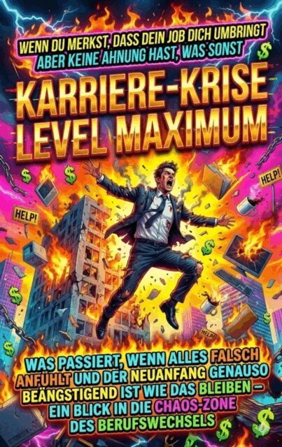David Schmitz - Wenn Du Merkst, Dass Dein Job Dich Umbringt Aber Keine Ahnung Hast, Was Sonst: Karriere-Krise Level Maximum, E-bok