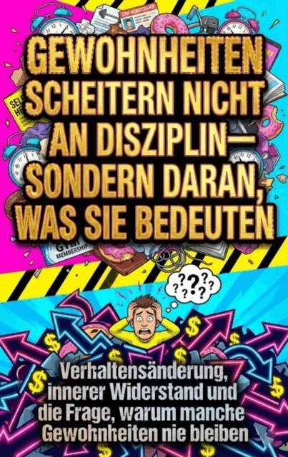Florian Huber - Gewohnheiten scheitern nicht an Disziplin-sondern daran, was sie bedeuten, E-bok