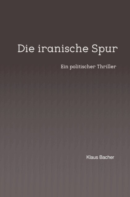 Klaus Bacher - Die iranische Spur, E-bok