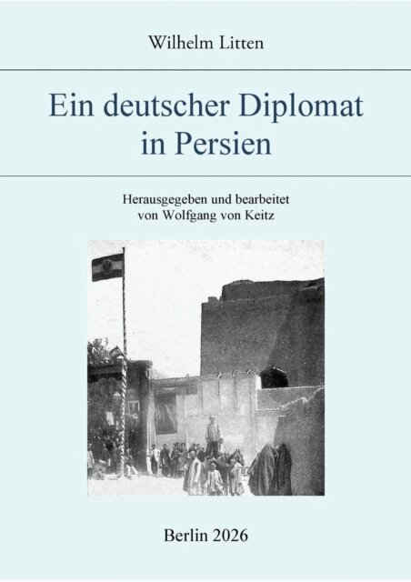 Wilhelm Litten, Wolfgang von Keitz - Ein deutscher Diplomat in Persien, E-bok