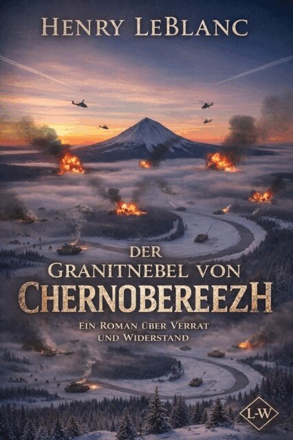 Henry LeBlanc - Der Granitnebel von Chernoberezh  -  Ein Roman uber Verrat und Widerstand, E-bok