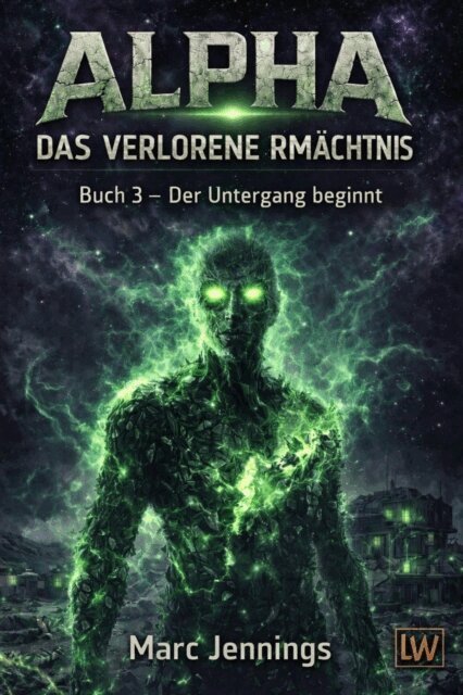 Marc Jennings - Alpha - Das verlorene Vermachtnis - Buch 3 - Der Untergang beginnt, E-bok