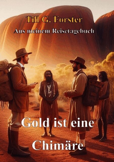 Till G. Forster - Gold ist eine Chimare, E-bok