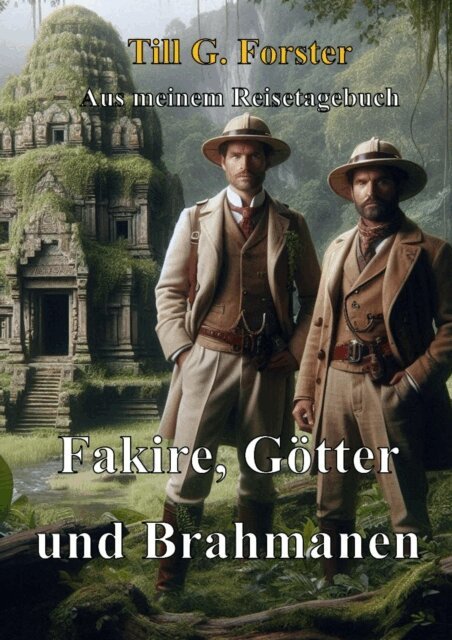 Till G. Forster - Fakire, Gotter und Brahmanen, E-bok