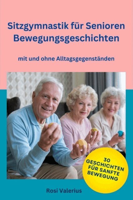 Rosi Valerius - Sitzgymnastik  für Senioren - Bewegungsgeschichten  mit und ohne Alltagsgegenständen, E-bok