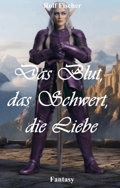 Rolf Fischer - Das Blut, das Schwert, die Liebe, E-bok. Tillgänglighet: Lägg i varukorg