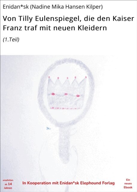 Enidan*sk (Nadine Mika Hansen Kilper) - Von Tilly Eulenspiegel, die den Kaiser Franz traf mit neuen Kleidern, E-bok. Tillgänglighet: Lägg i varukorg