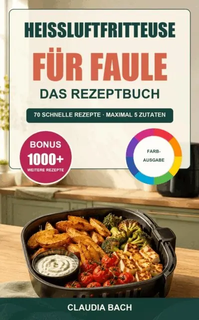 Claudia Bach - Heiluftfritteuse fur Faule - Das Rezeptbuch, E-bok. Tillgänglighet: Lägg i varukorg
