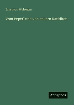 Ernst Von Wolzogen - Vom Peperl und von andern Raritäten, Häftad. Tillgänglighet: Lägg i varukorg