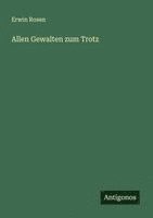Erwin Rosen - Allen Gewalten zum Trotz, Häftad