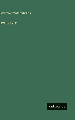 Ernst Von Wildenbruch - Letzte, Inbunden
