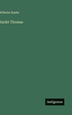 Wilhelm Raabe - Sankt Thomas, Inbunden