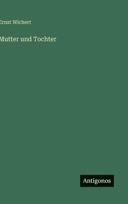 Ernst Wichert - Mutter und Tochter, Inbunden