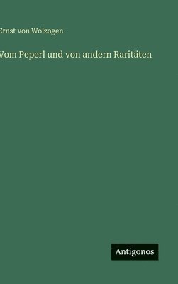 Ernst Von Wolzogen - Vom Peperl und von andern Raritäten, Inbunden. Tillgänglighet: Lägg i varukorg